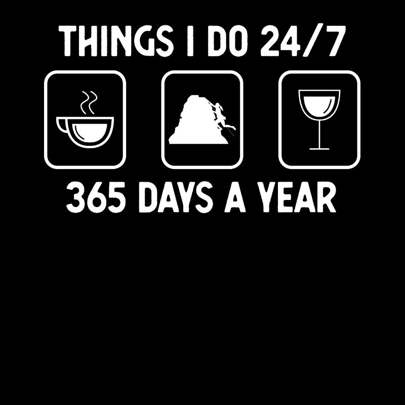 Thinks I Thu 24-7 365 days a year - Wine - Climbing