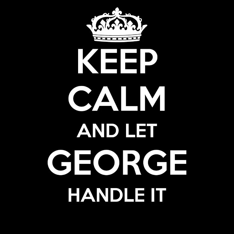 Keep Calm Handle It - Prénom Nom Drôle George
