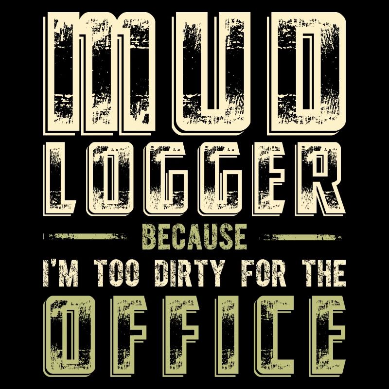 Schlammlogger, weil ich zu schmutzig fürs Büro bin