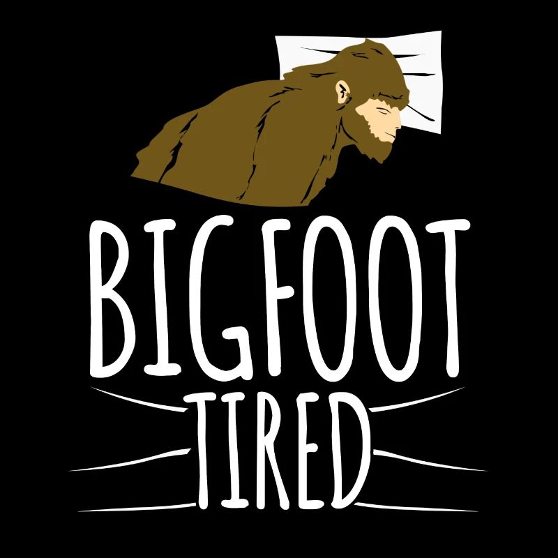 Bigfoot is tired