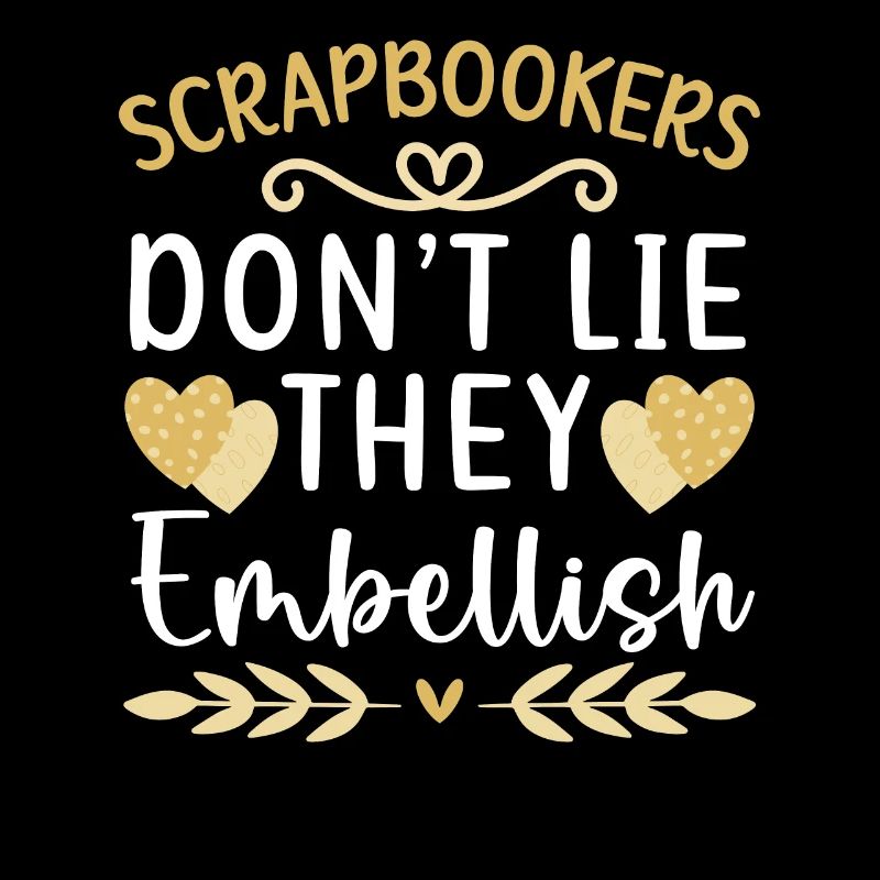 Scrapbookers Don't Lie They Embellish Scrapbooking
