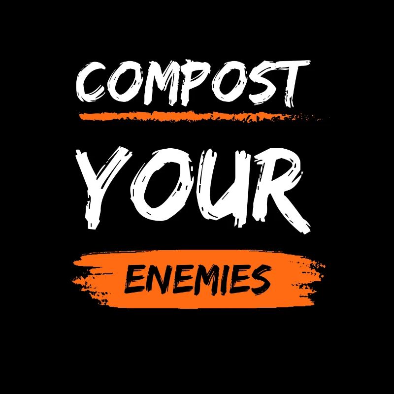 Compost Your Enemies