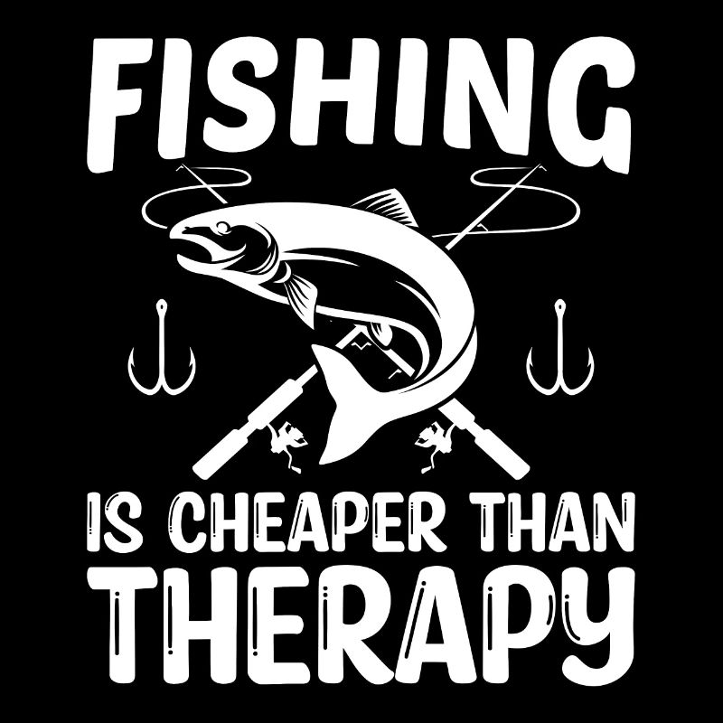 Fishing is cheaper than therapy -