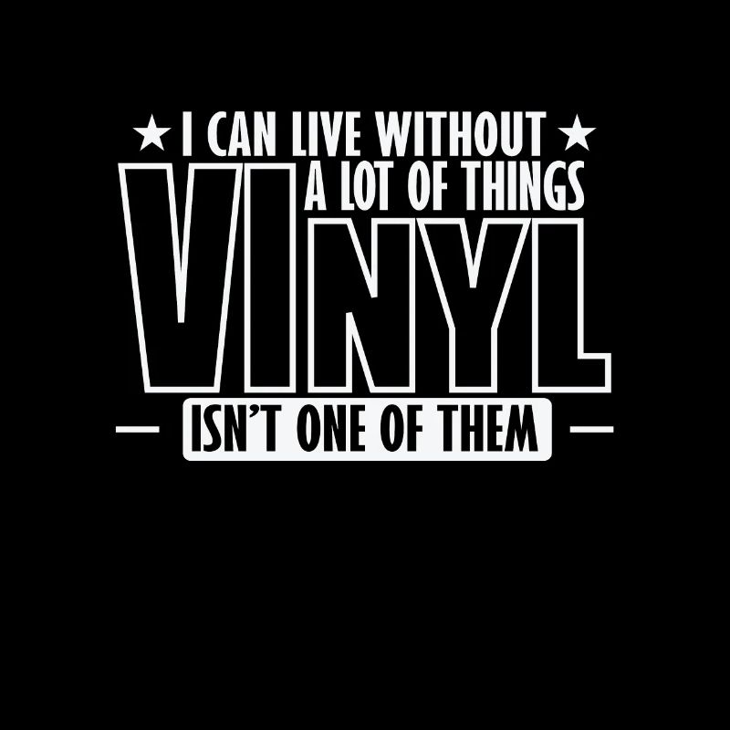 I can't live without vinyl record