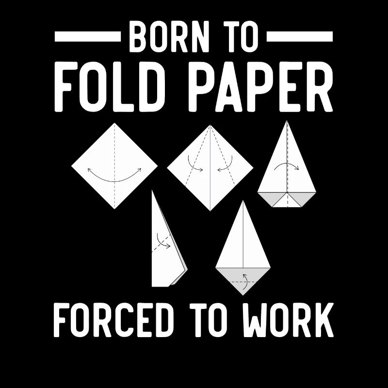 Né pour plier du papier Forcé de travailler