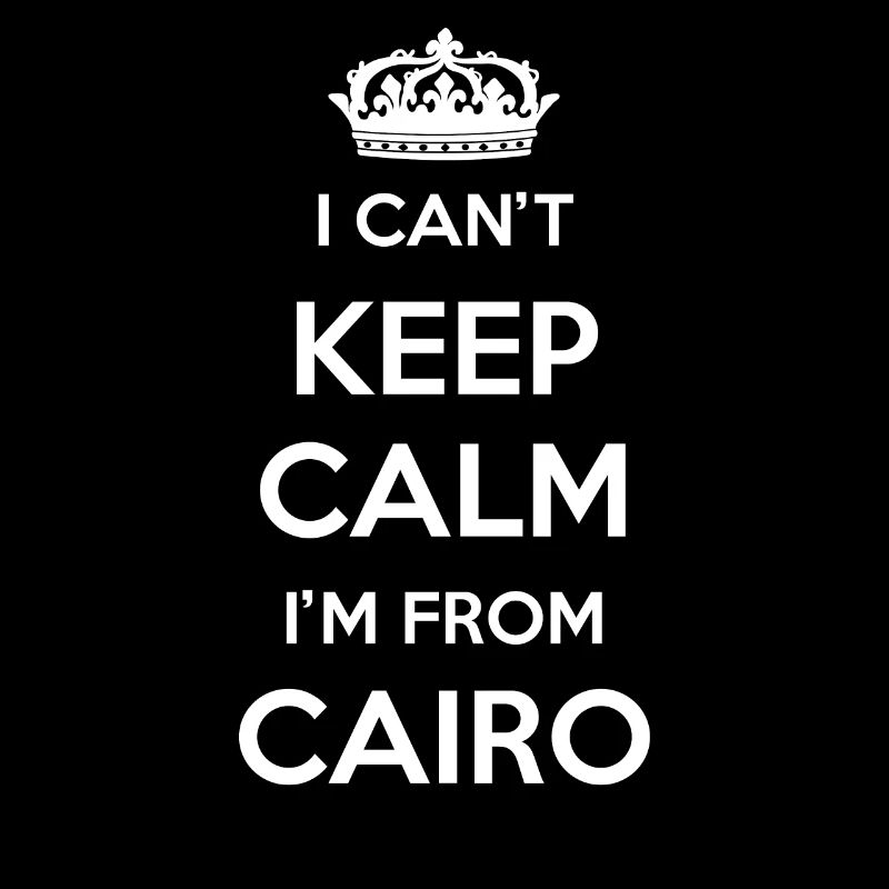 I can't stay calm, I'm from Cairo