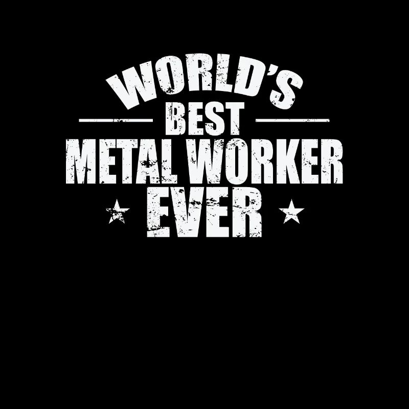 Worlds's best Metal Worker Ever Beruf