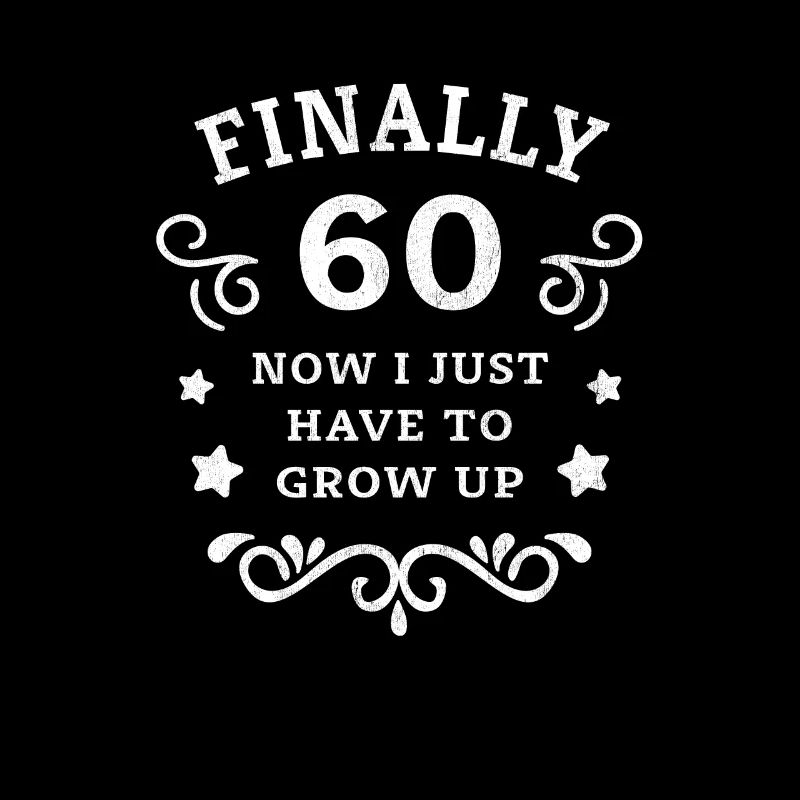 Finally 60th birthday just growing up