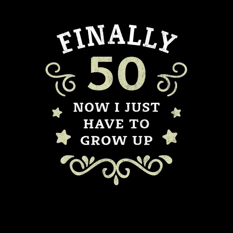 Endlich 50. Geburtstag nur noch erwachsen werden