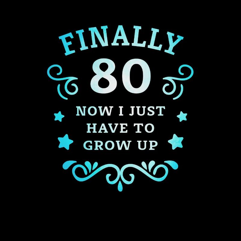 Finally 80th birthday just grow up