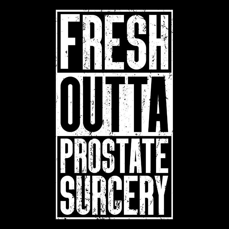 Fresh Outta Surgery - Prostate