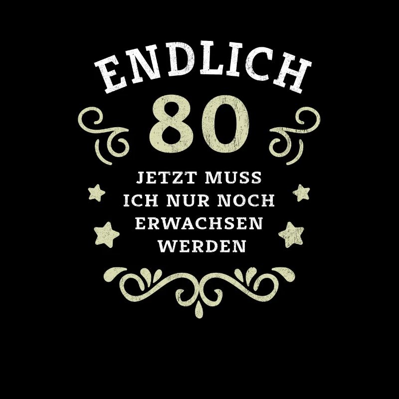 Endlich 80. Geburtstag nur noch erwachsen werden