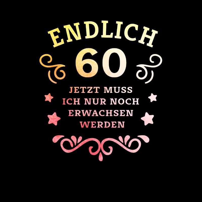 Endlich 60. Geburtstag nur noch erwachsen werden