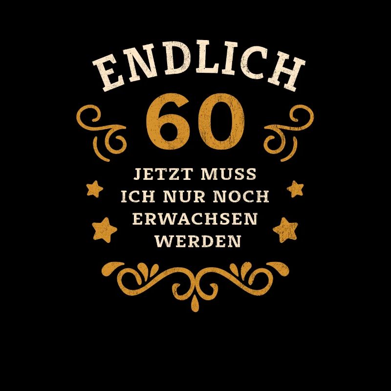 Endlich 60. Geburtstag nur noch erwachsen werden
