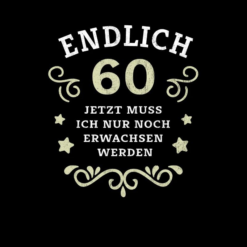Endlich 60. Geburtstag nur noch erwachsen werden