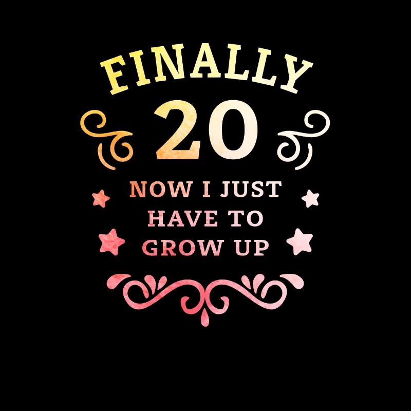 Endlich 20. Geburtstag nur noch erwachsen werden