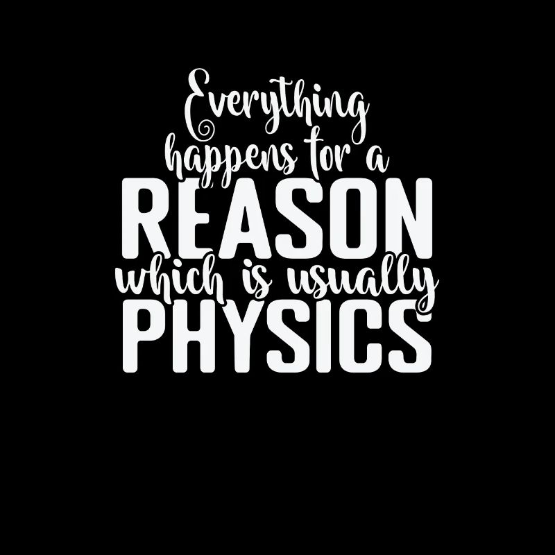 Everything happens for a Reason Physics