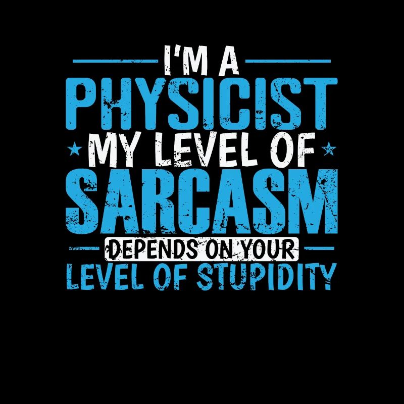 I’m a Physicist my Level of Sarcasm … Studium