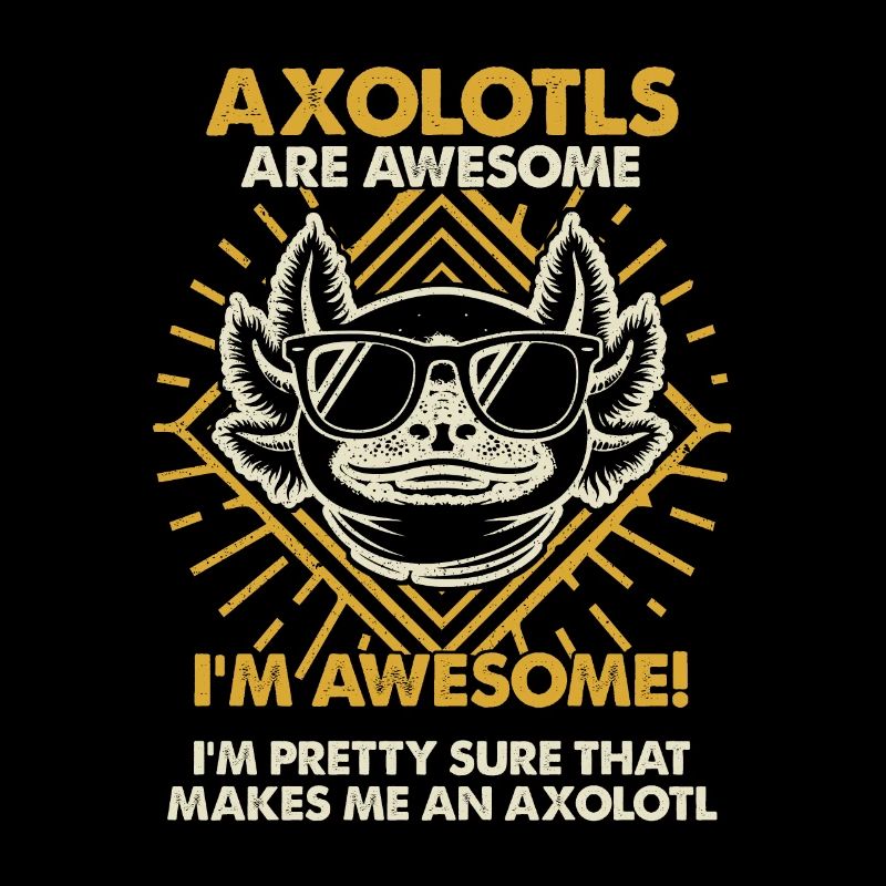 Axolotls Sind Großartig - Mama Dad