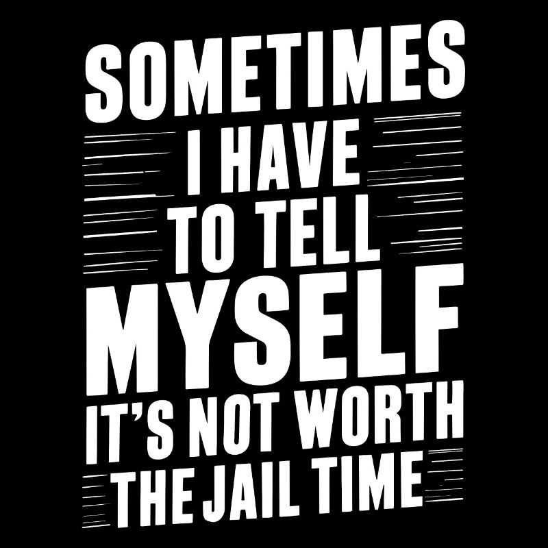 Je dois me dire que ça ne vaut pas la peine d’aller en prison