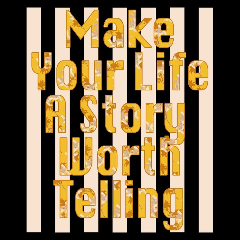 Make Your Life A Story Worth Telling
