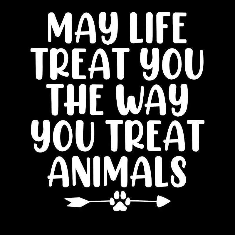 Que la vie vous traite comme vous traitez les animaux