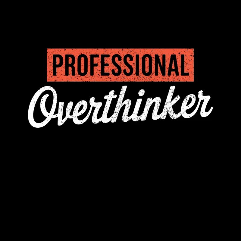 Professional Overthinker