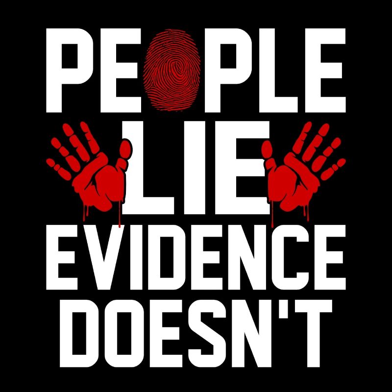 People Lie Evidence Dont Funny Forensic Evidence