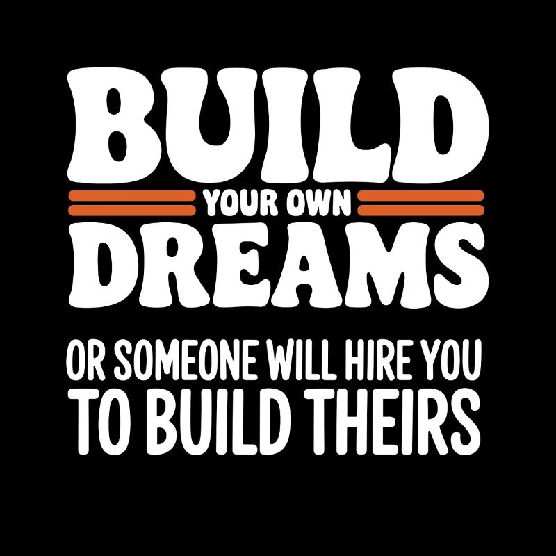 Bauen Sie Ihre eigenen Träume oder jemand wird Sie einstellen