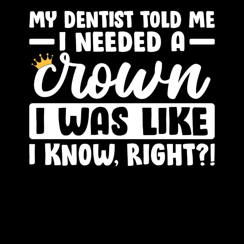 Mon dentiste m’a dit que j’avais besoin d’un dentiste drôle de couronne