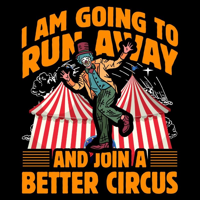 I am going to run away and join a better circus