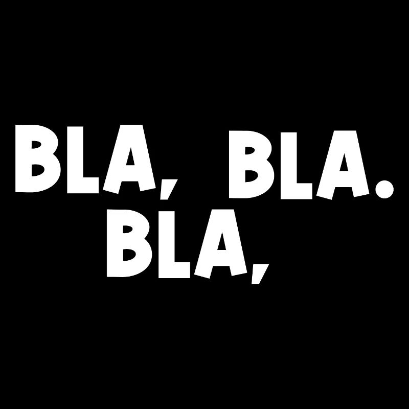 Blah, blah, blah. - Funny office humor saying
