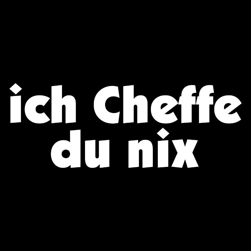 ich Scheffe, ich Cheffe, ich Chef