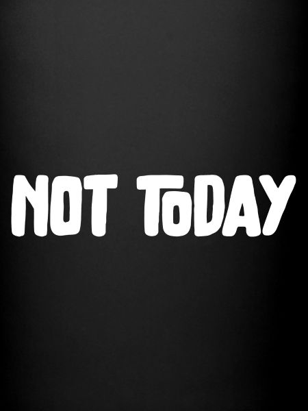 Not Today