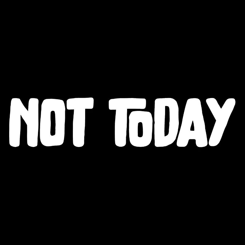 Not Today