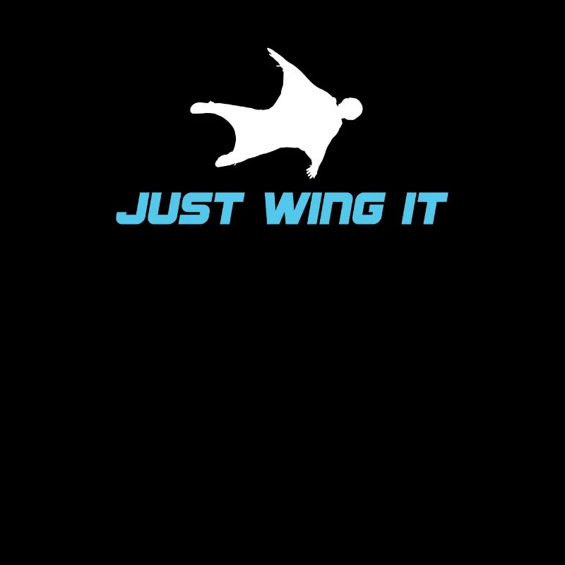 Just Wing It Wingsuit Flying Wingsuiting Extreme