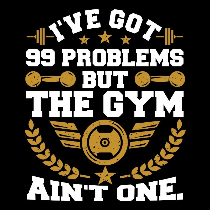 I've Got 99 Problems But The Gym Ain't One