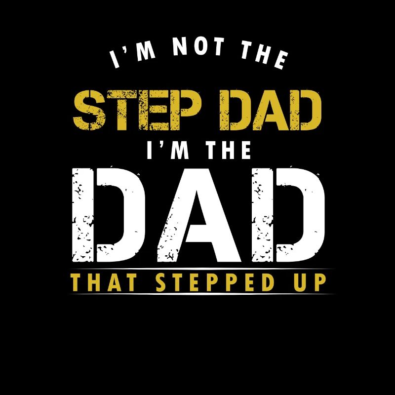 Papa Stepdad I'm Not The Step Dad I'm The Dad