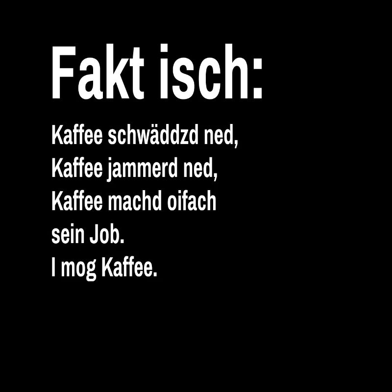 Fakt isch I mog Kaffee Schwäbisches Grundgesetz