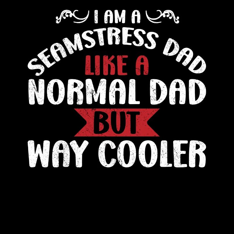 I am A Seamstress Dad