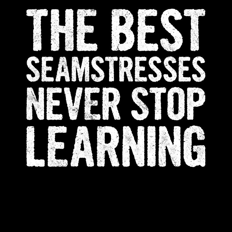 The Best Seamstress Never Stop Learning