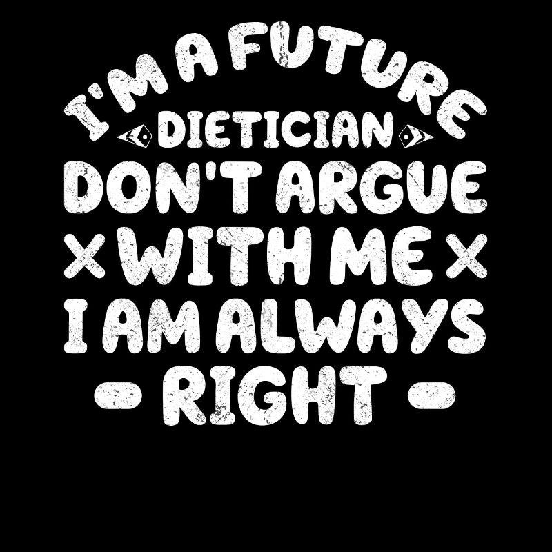 I Am A Future Dietician Do Not Argue