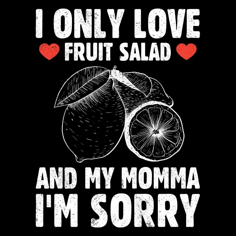 I Only Love Fruit Salad