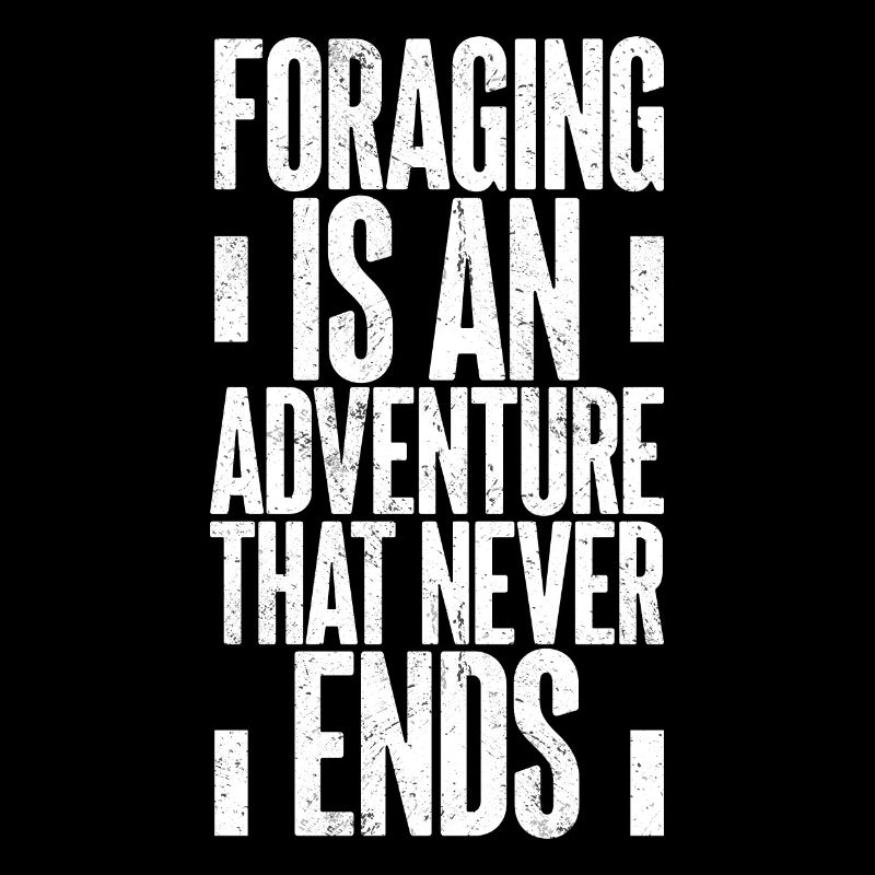 Foraging Is An Adventure That Never Ends Mushroom