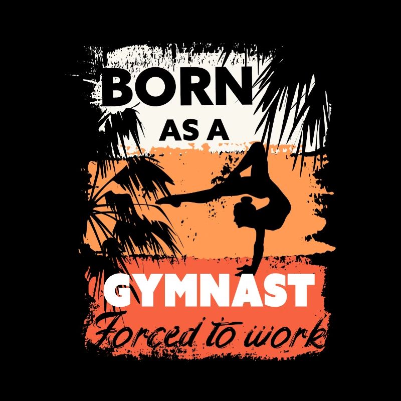 Born to do gymnastics, forced to work