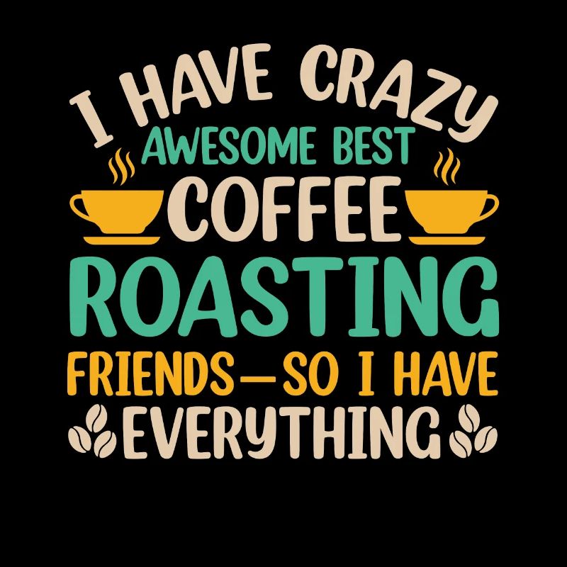 I Have Best Coffee Roasting Friedns