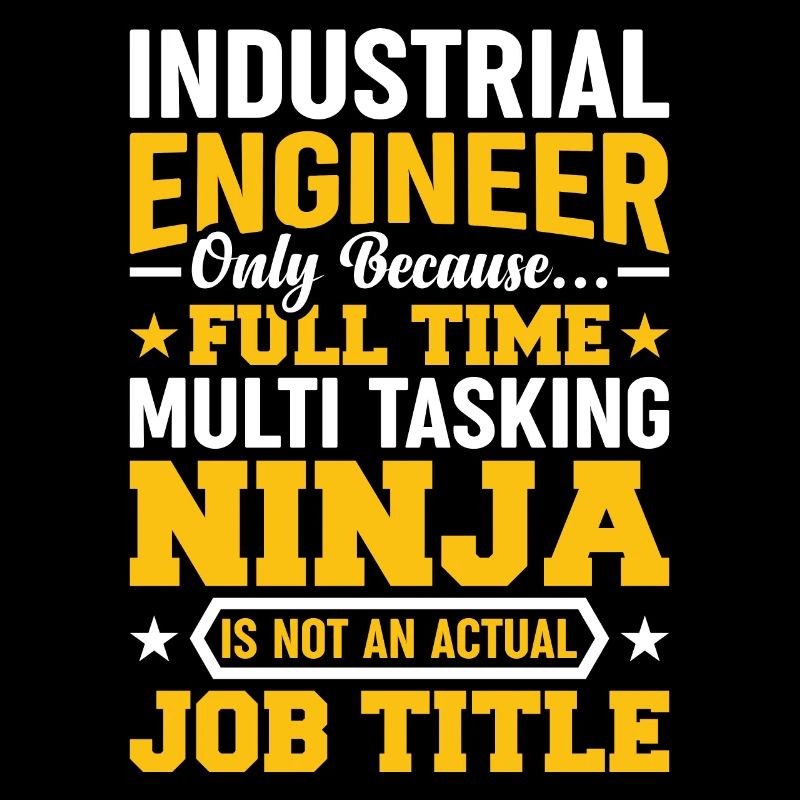 Industrial Engineer Only Because
