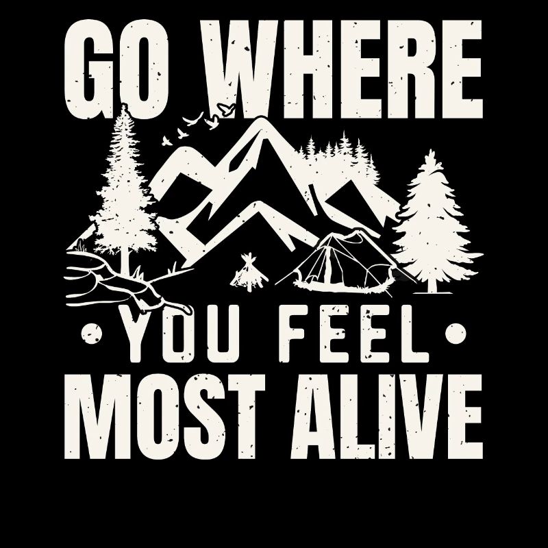 Go Where You Feel Most Alive Camp Camper Camping