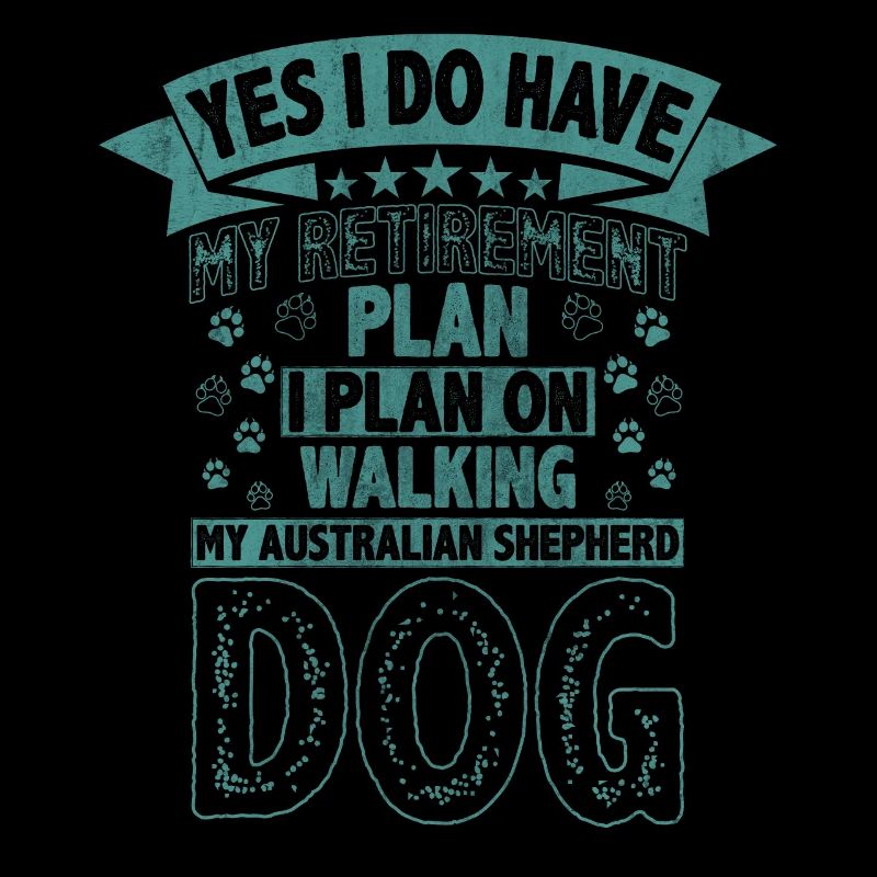 Retirement Plan Walking My Australian Shepherd Dog