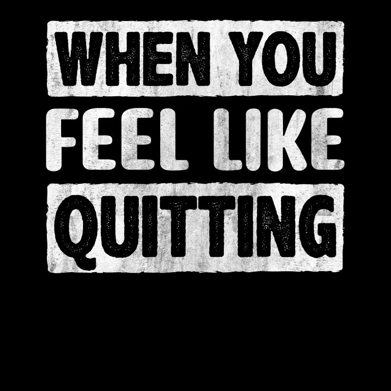 When You Feel Like Quitting Encouragement